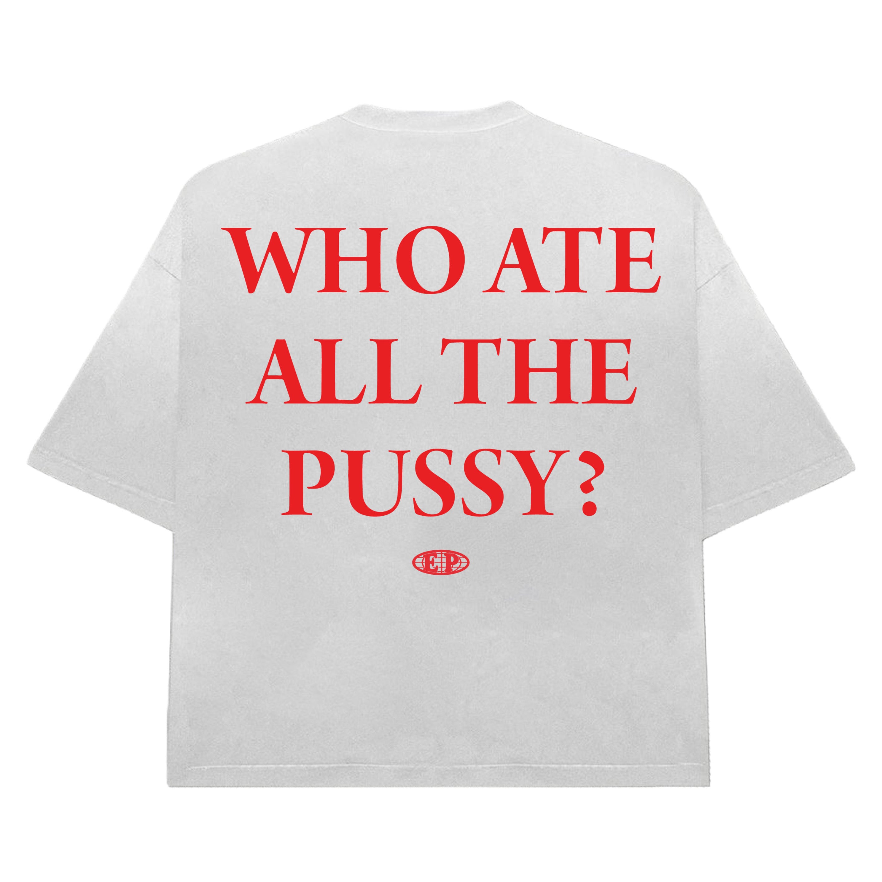 WHO ATE ALL THE PUSSY?